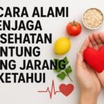 5 Cara Alami Menjaga Kesehatan Jantung yang Jarang Diketahui